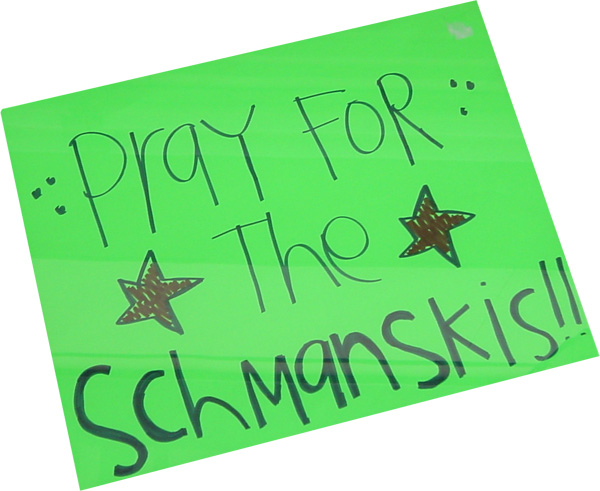 Pray for the Schmanskis!! Pray for the Schmanskis!!
